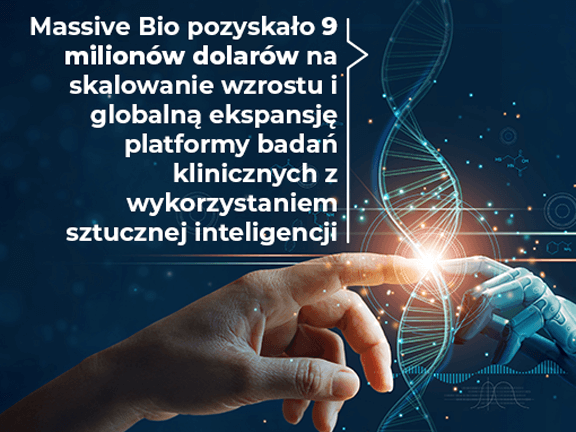 Massive Bio pozyskało 9 milionów dolarów na skalowanie wzrostu i globalną ekspansję platformy badań klinicznych z wykorzystaniem sztucznej inteligencji